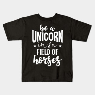 Be a unicorn in a field of horses Kids T-Shirt